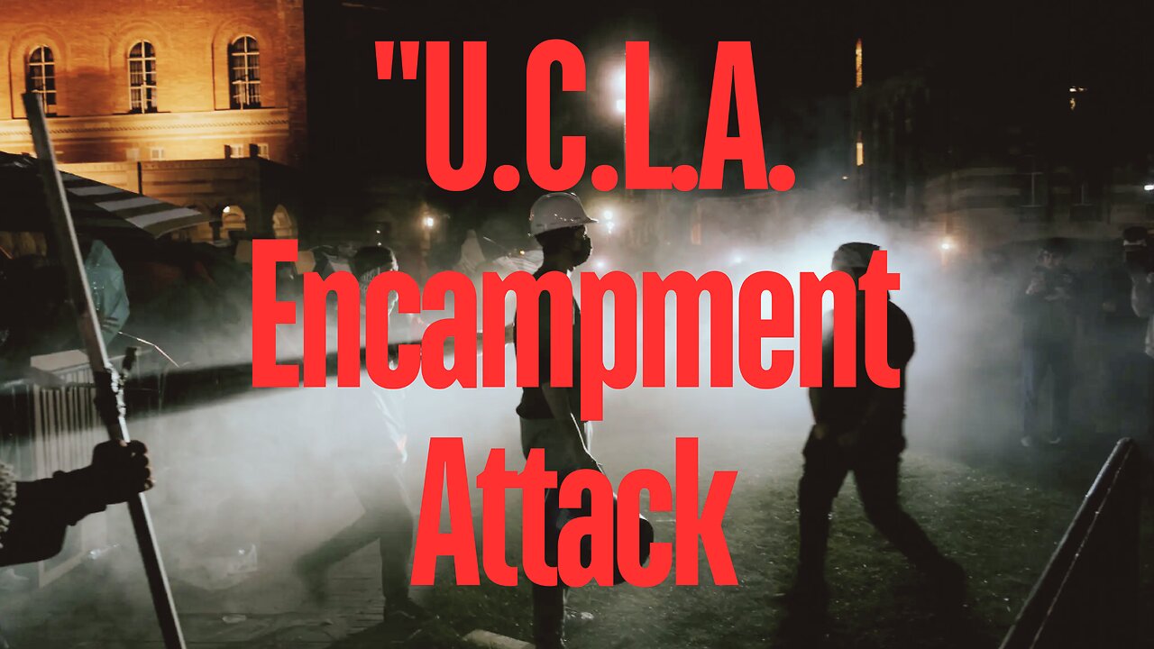 "U.C.L.A. Encampment Attack Sparks Concerns: What Comes Next?"