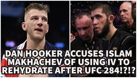 DAN HOOKER ACCUSES ISLAM MAKHACHEV OF USING IV TO REHYDRATE AFTER UFC 284 WEIGH-INS?!!?