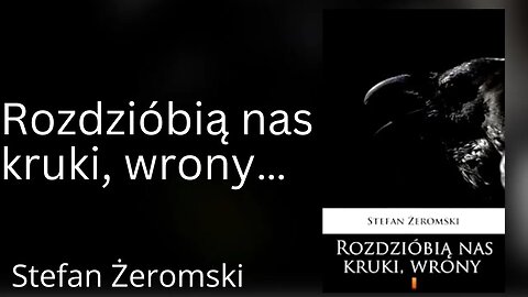 Rozdziobią nas kruki, wrony - Stefan Żeromski