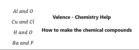 Chemistry Help: Valence: How to create chemical compounds in inorganic chemistry