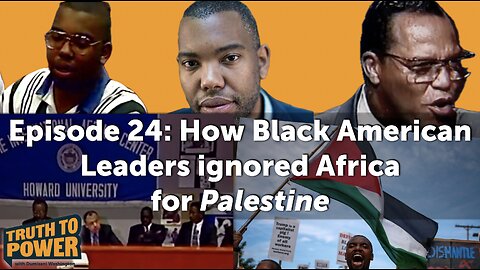 EPISODE 24: How Black American Leaders ignored Africa for 'Palestine'