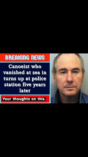 Canoeist who vanished at sea turns up at police station five years later