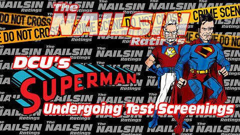 The Nailsin Ratings: Superman Undergoes Test Screenings!