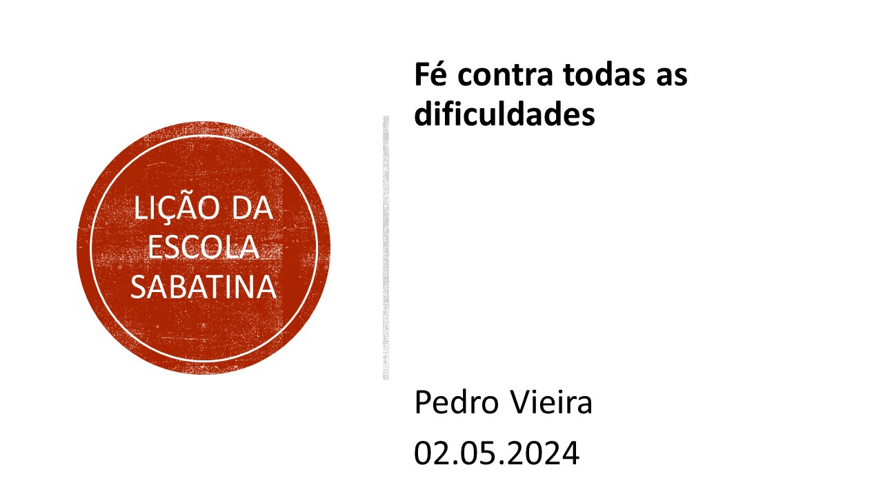 Lição da escola sabatina: Fé contra todas as dificuldade. 02.05.2024