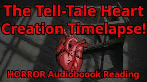 The Tell Tale Heart [Audiobook Creation Timelapse, Part 7] [Video & Image Editing Timelapse, Part 5]