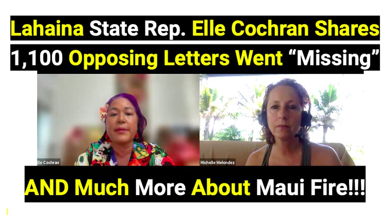 Lahaina State Rep. Elle Cochran Shares 1,100 Opposing Letters Went “Missing”AND More About Maui Fire