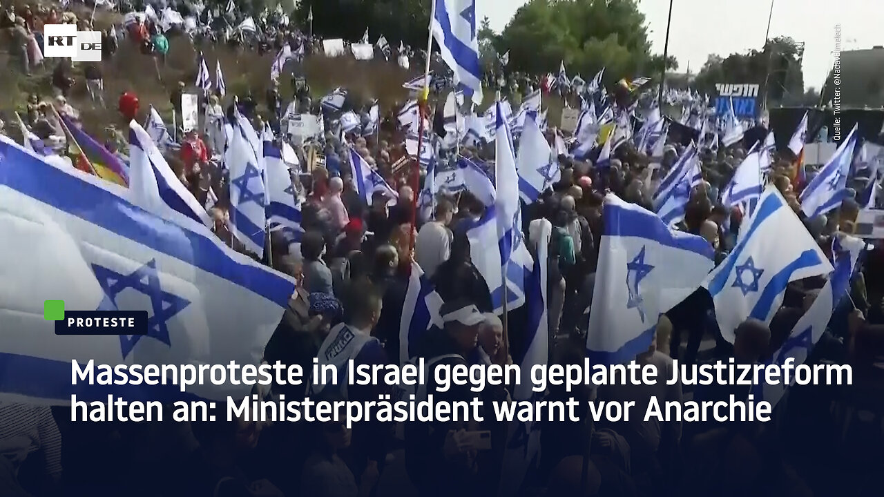 Massenproteste in Israel gegen geplante Justizreform halten an: Ministerpräsident warnt vor Anarchie