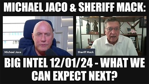 Michael Jaco & Sheriff Mack: Big Intel 12/03/2024 - What We Can Expect Next