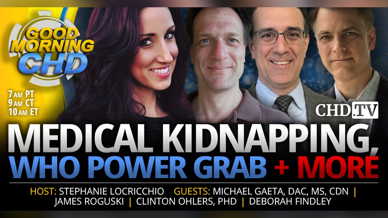 Medical Kidnapping, WHO Power Grab + More