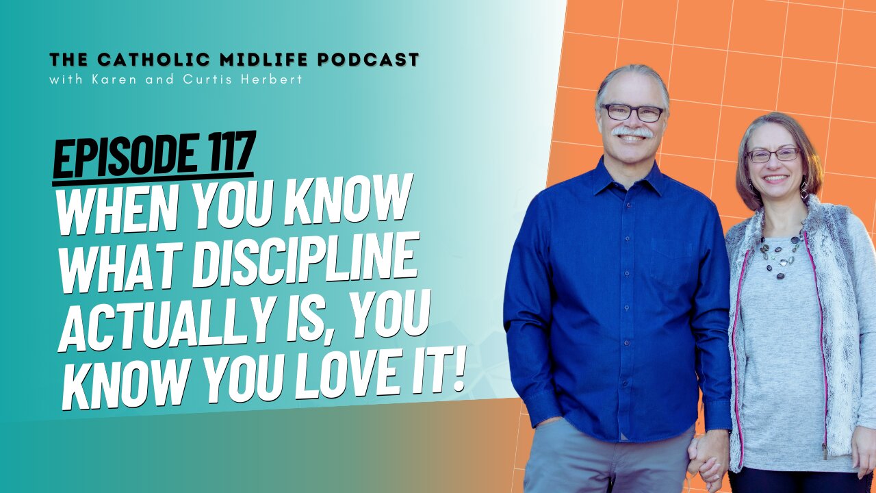 117 | When you know what Discipline ACTUALLY is, you know you love it | The Catholic Midlife Podcast