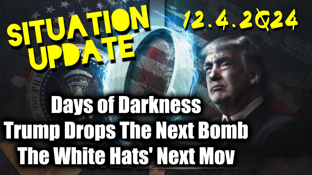 Situation Update 12.4.24 ~ Trump Drops The Next Bomb. Days of Darkness. The White Hats' Next Move