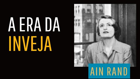 A ERA DA INVEJA - Ain Rand - filosofa que fugiu do comunismo soviético