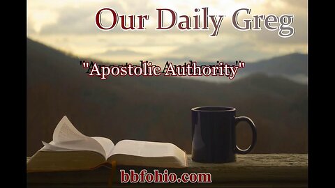 020 "Apostolic Authority" (Luke 1:1-4) Our Daily Greg