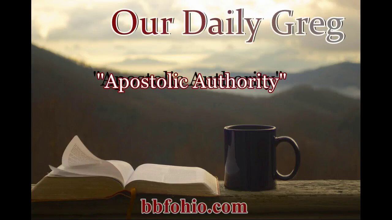 020 "Apostolic Authority" (Luke 1:1-4) Our Daily Greg