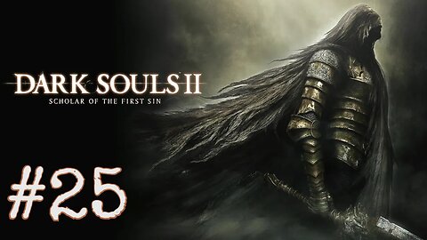 Dark Souls 2: Scholar of the First Sin - episode 25