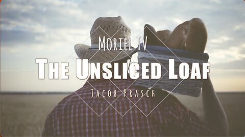 The Unsliced Loaf - Jacob Prasch