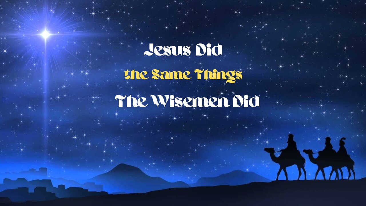 Jesus Did the Same Thing as The Wisemen Did!