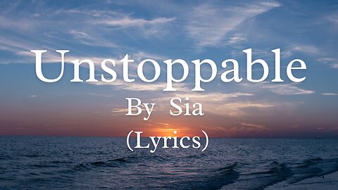 Sia - Unstoppable Song (Lyrics)