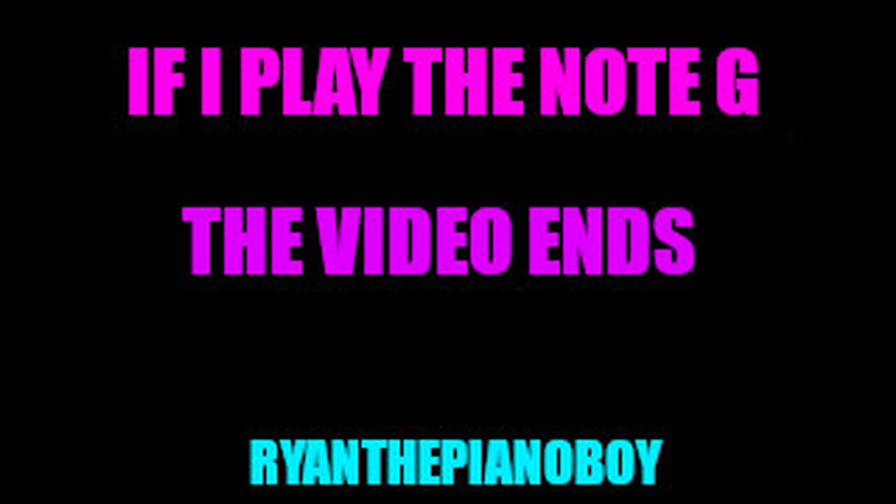 If I play the Note, G, The Video Ends