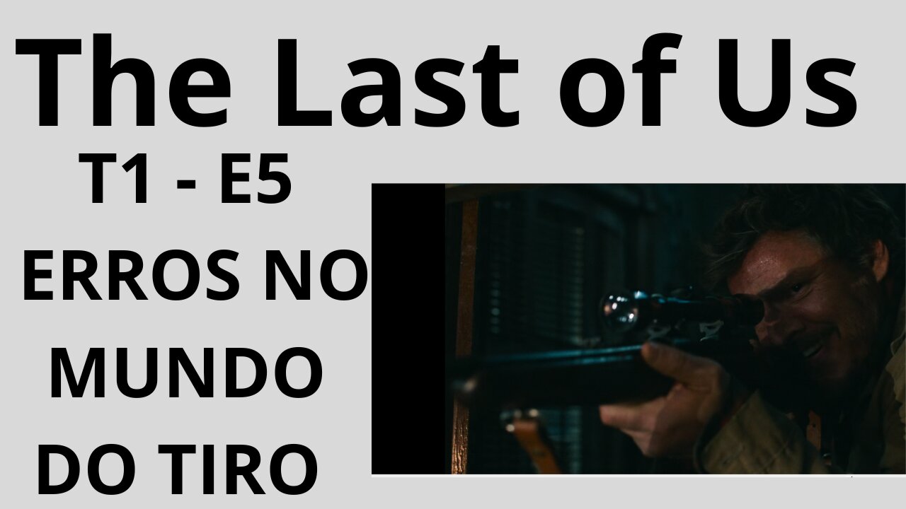 THE LAST US OF. T1/E5. Erros de no mundo do tiro. Por que isto é importante para a nossa pauta