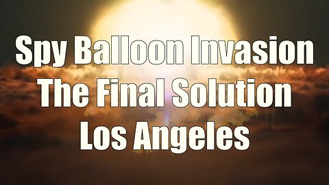 Los Angeles Spy Balloon Invasion Final Solution