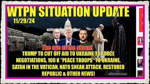 WTPN SIT UP 11 29 24 “100 K NATO ‘PEACE TROOPS’, RUSSIA UKRAINE WAR, NATO SNEAK ATTACK”