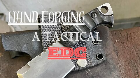 Hand Forging a Tactical EDC