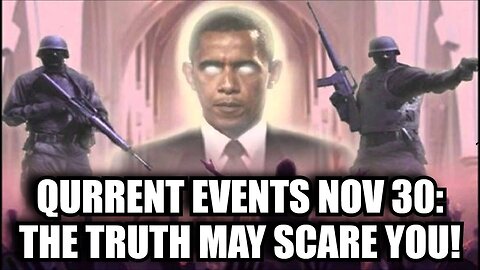 Qurrent Events Nov 30: The Truth May Scare You!