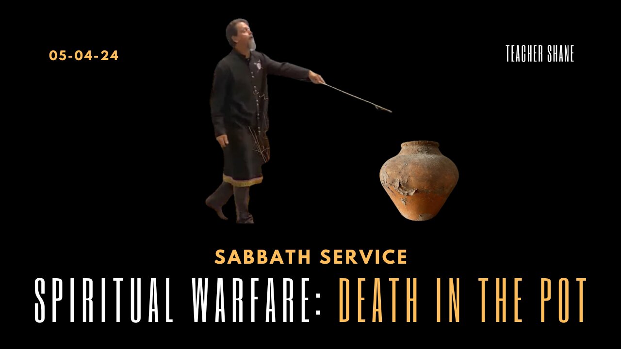 Sabbath Service with Teacher Shane 2024-05-04 | Spiritual Warfare: Death in the Pot |