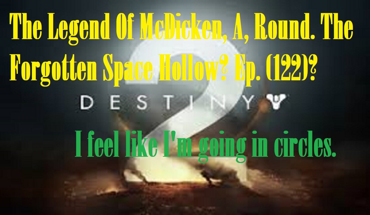 The Legend Of McDicken, A, Round. The Forgotten Space Hollow? Ep. (122)? #destiny2