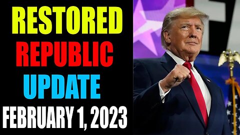 RESTORED REPUBLIC VIA A GCR: UPDATE AS OF FEBRUARY 1, 2023 - TRUMP NEWS