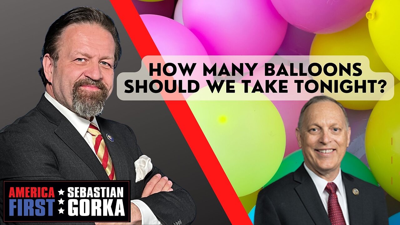How many Balloons should we take Tonight? Rep. Andy Biggs with Sebastian Gorka on AMERICA First