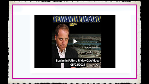 Benjamin Fulford 5-3-2024