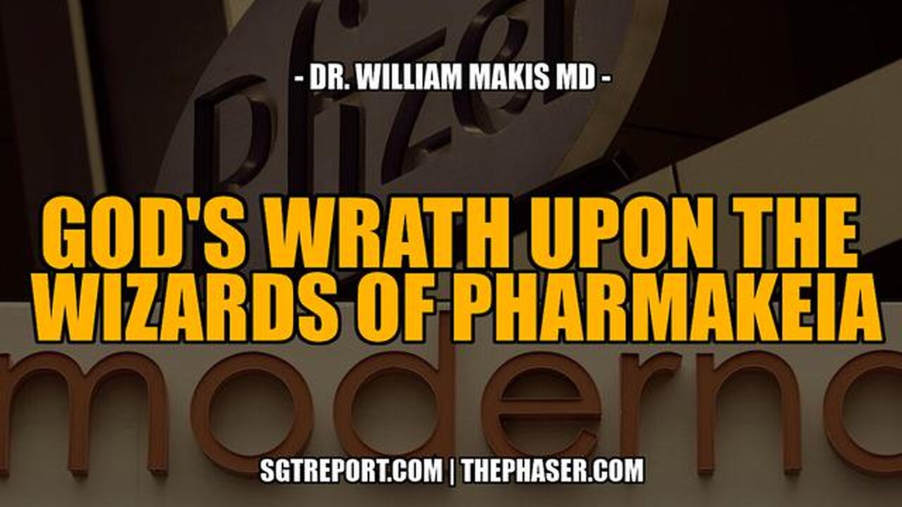 GOD'S WRATH UPON THE WIZARDS OF PHARMAKEIA -- Dr. William Makis MD