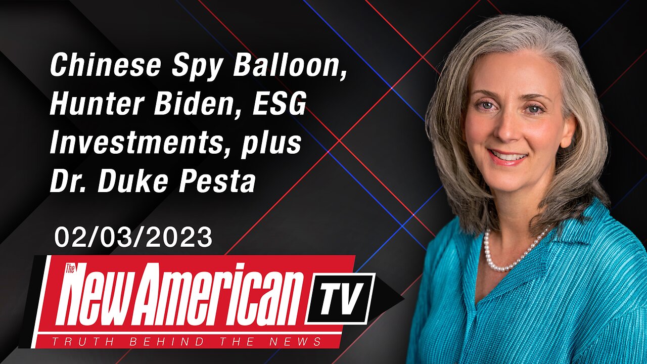 Chinese Spy Balloon, Hunter Biden, ESG Investments plus Dr. Duke Pesta | The New American TV