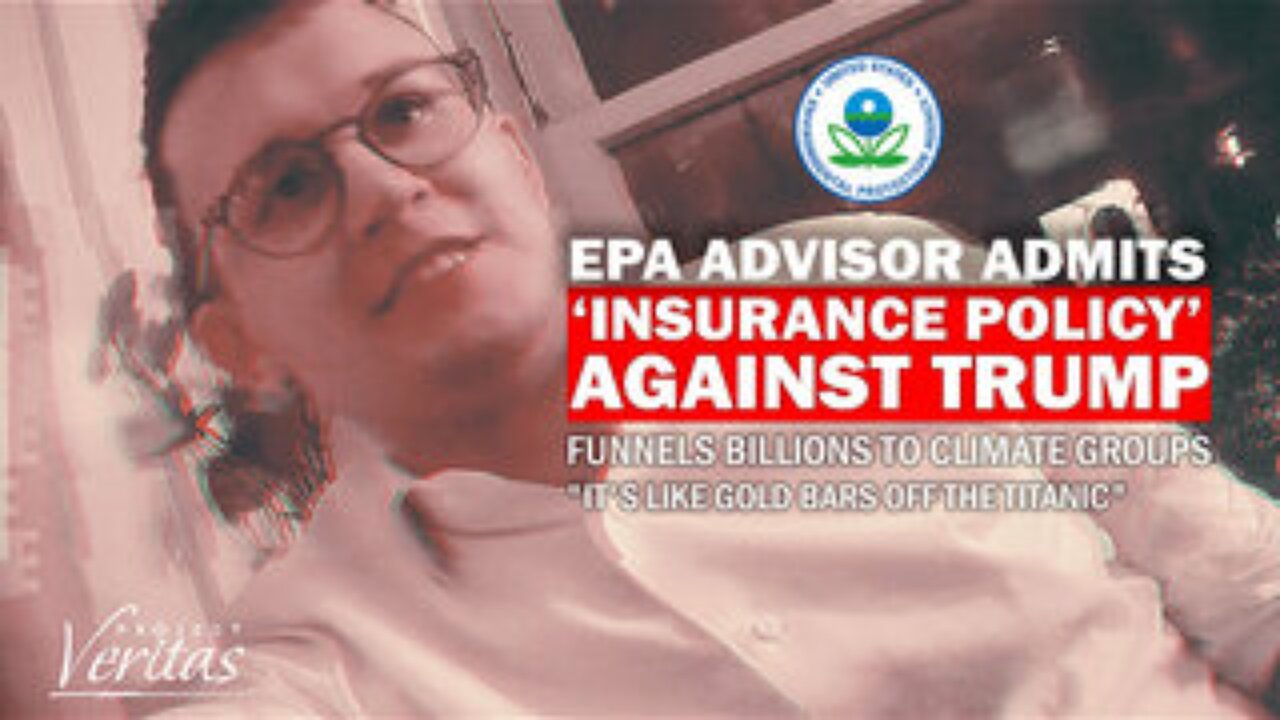 'GOLD BARS': EPA Advisor Admits ‘Insurance Policy’ Against Trump Funnels Billions to Climate Groups