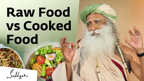 Benefits of Raw Food vs Cooked Food | Cooking Advice from Sadhguru