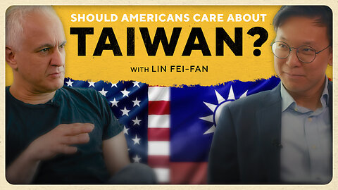 Why Americans SHOULD Care About Taiwan with Lin Fei-Fan