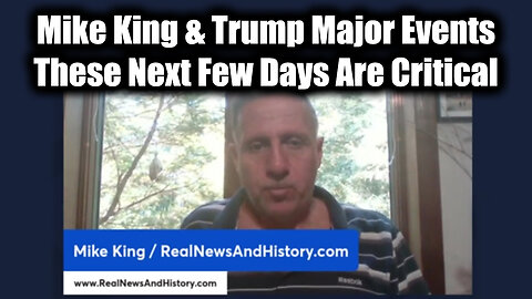 Mike King & Trump Major Events - These Next Few Days Are Critical