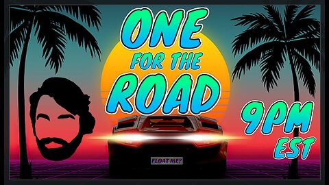 ONE FOR THE ROAD! | Floatshow [9PM EST]