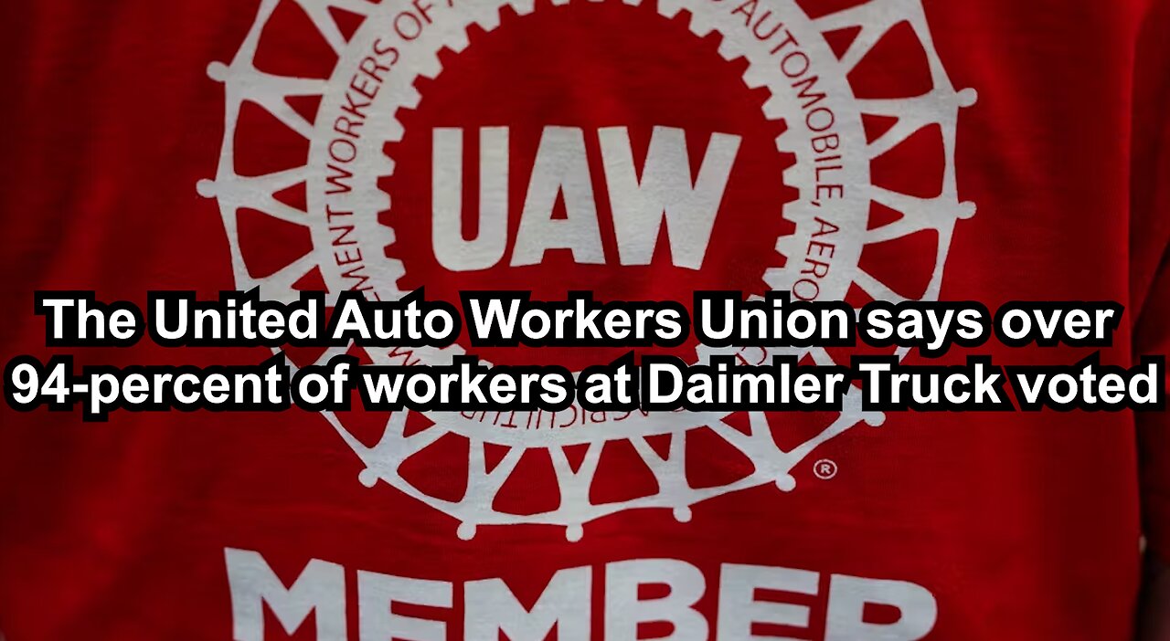 The United Auto Workers Union says over 94-percent of workers at Daimler Truck voted
