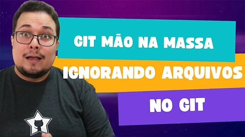 IGNORANDO ARQUIVOS NO GIT | GIT MÃO NA MASSA