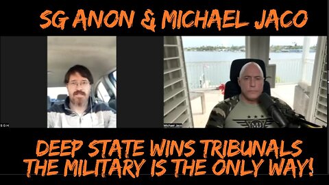 SG Anon & Michael Jaco: Deep State Wins Tribunals - The Military Is The Only Way!!!