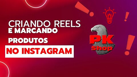 Criando Reel e Marcando Produtos no Instagram