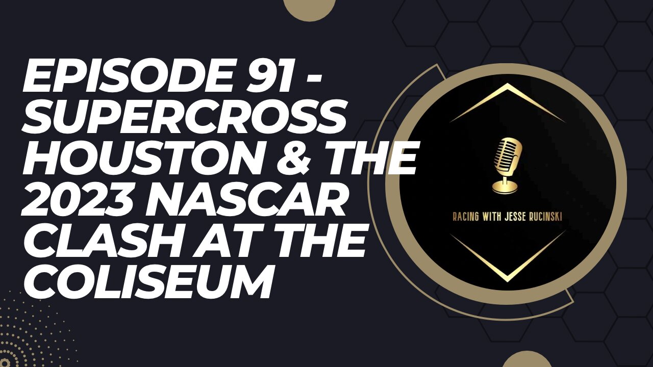 Episode 91 - Supercross Houston and the 2023 NASCAR Clash at the Coliseum