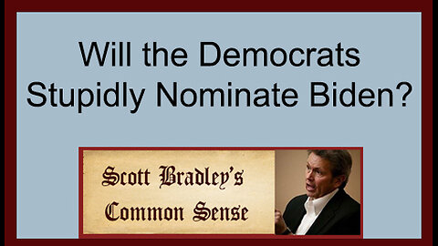 Will the Democrats Stupidly Nominate Biden?