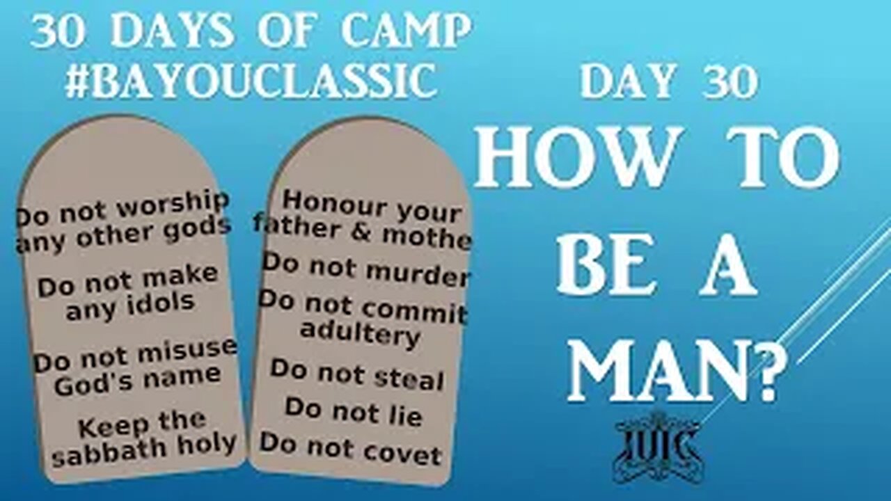 IUIC | 30 DAYS OF CAMP | DAY 30: HOW TO BE A MAN