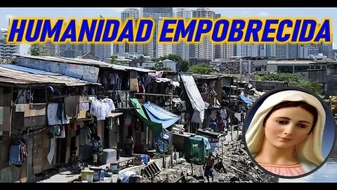 HUMANIDAD EMPOBRECIDA - MARIA SANTISIMA A PEDRO REGIS