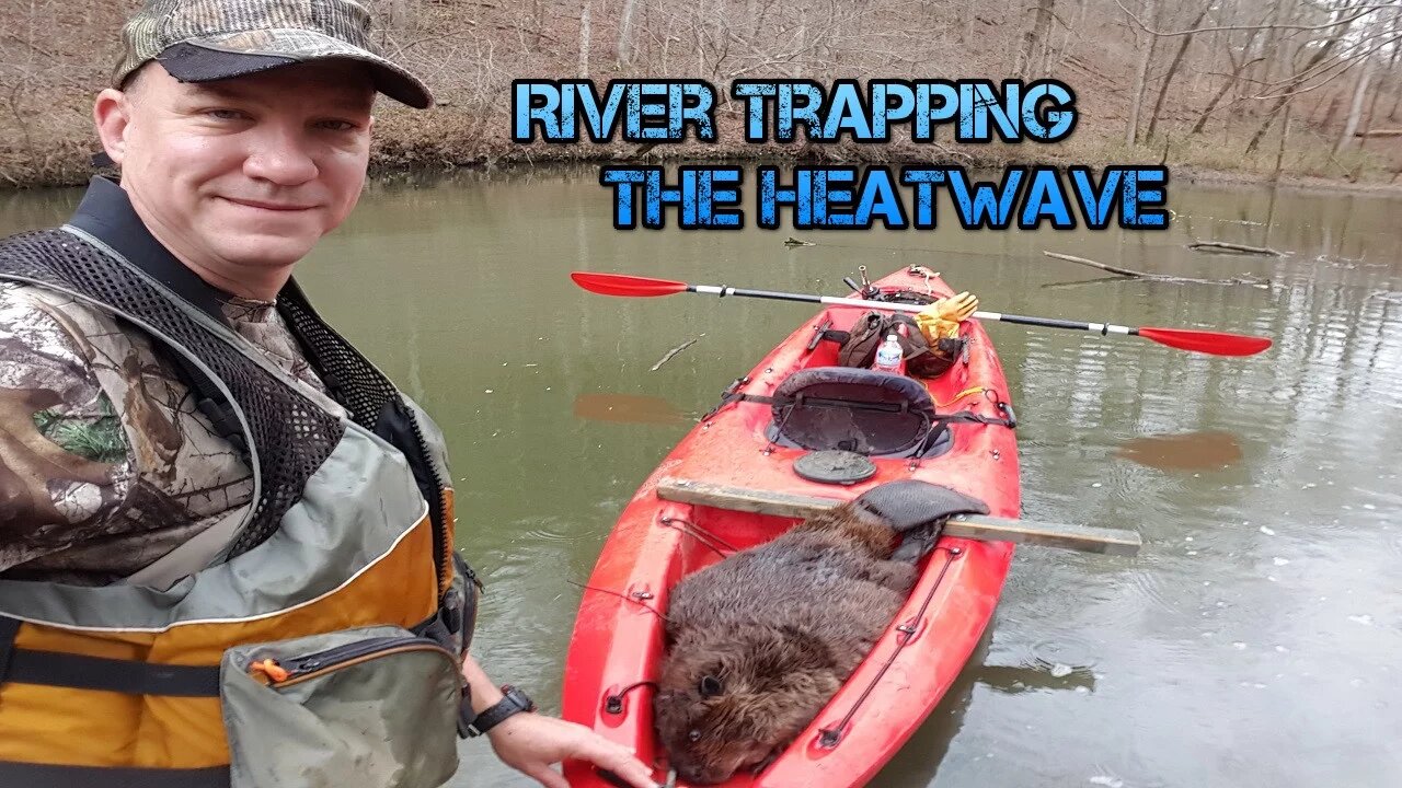 River Trapping Part 1 - The Heat Wave