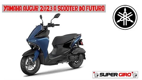 Yamaha AUGUR 2023 uma scooter do futuro #CANALSUPERGIRO